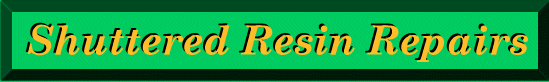 [-Shuttered Resin Repairs-}